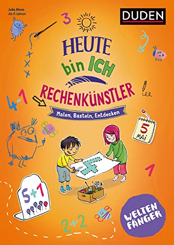 Weltenfänger: Heute bin ich Rechenkünstler ab 6 Jahren: Malen - Basteln - Entdecken Weltenfänger: Heute bin ich Rechenkünstler ab 6 Jahren: Malen - Basteln - Entdecken von Duden