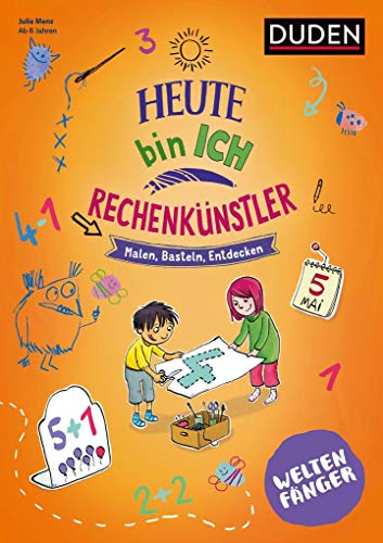 Weltenfänger: Heute bin ich Rechenkünstler ab 6 Jahren: Malen - Basteln - Entdecken