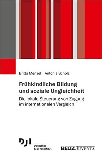 Frühkindliche Bildung und soziale Ungleichheit: Die lokale Steuerung von Zugang im internationalen Vergleich Frühkindliche Bildung und soziale Ungleichheit: Die lokale Steuerung von Zugang im internationalen Vergleich
