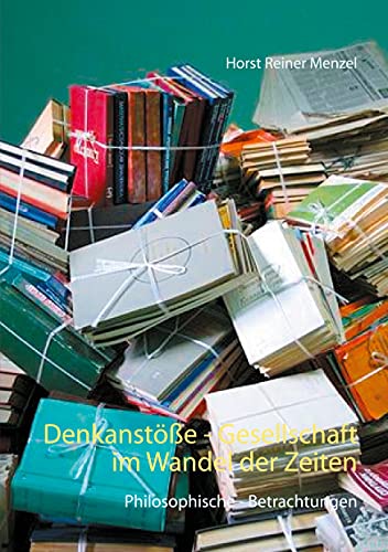 Denkanstöße - Gesellschaft im Wandel der Zeiten: Philosophische - Betrachtungen