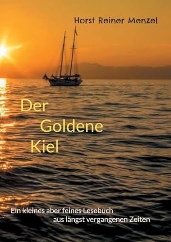 Der goldene Kiel: Ein kleines aber feines Lesebuch aus längst vergangenen Zeiten