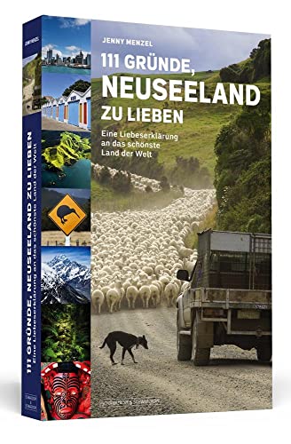 111 Gründe, Neuseeland zu lieben: Eine Liebeserklärung an das schönste Land der Welt von Schwarzkopf & Schwarzkopf