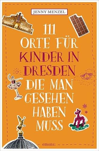 111 Orte für Kinder in Dresden, die man gesehen haben muss: Reiseführer von Emons Verlag