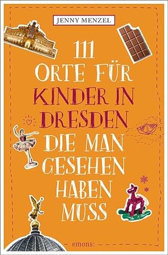 111 Orte für Kinder in Dresden, die man gesehen haben muss: Reiseführer von Emons Verlag