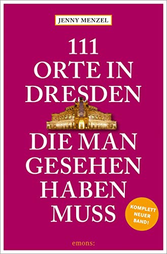111 Orte in Dresden, die man gesehen haben muss: Reiseführer, komplett neuer Band von Emons Verlag