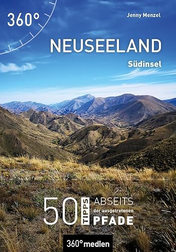 Neuseeland - Südinsel: 50 Tipps abseits der ausgetretenen Pfade Neuseeland - Südinsel: 50 Tipps abseits der ausgetretenen Pfade von 360° medien