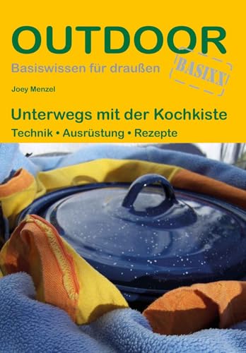 Unterwegs mit der Kochkiste: Technik • Ausrüstung • Rezepte (Outdoor Basiswissen, Band 214) von Outdoor Basiswissen