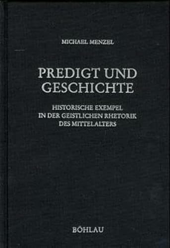 Predigt und Geschichte: Historische Exempel in der geistlichen Rhetorik des Mittelalters (Beihefte zum Archiv für Kulturgeschichte)