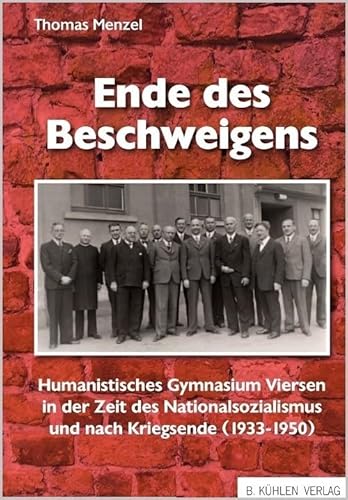 Ende des Beschweigens: Das Humanistische Gymnasium Viersen in der Zeit des Nationalsozialismus und nach Kriegsende (1933-1950) von Kuehlen Verlag