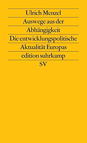 Auswege aus der Abhängigkeit: Die entwicklungspolitische Aktualität Europas (edition suhrkamp)