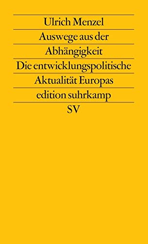Auswege aus der Abhängigkeit: Die entwicklungspolitische Aktualität Europas (edition suhrkamp)