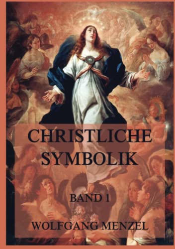 Christliche Symbolik, Band 1 von Jazzybee Verlag