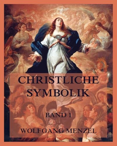 Christliche Symbolik, Band 1 von Jazzybee Verlag