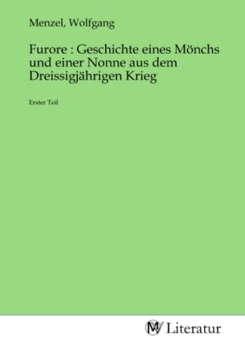 Furore : Geschichte eines Mönchs und einer Nonne aus dem Dreissigjährigen Krieg: Erster Teil: Erster Teil.DE