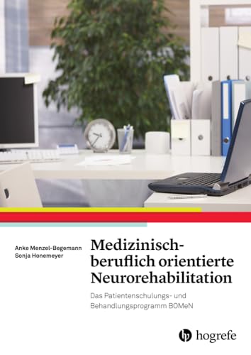 Medizinisch-beruflich orientierte Neurorehabilitation: Das Patientenschulungs- und Behandlungsprogramm BOMeN Medizinisch-beruflich orientierte Neurorehabilitation: Das Patientenschulungs- und Behandlungsprogramm BOMeN von Hogrefe Verlag GmbH + Co.