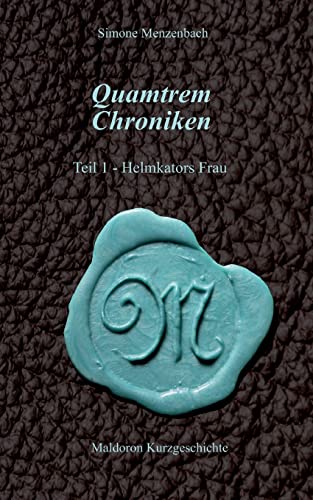 Quamtrem Chroniken Band 1: Helmkators Frau (Quamtrem Chroniken - Helmkators Frau) von BoD – Books on Demand