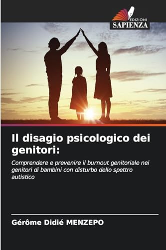 Il disagio psicologico dei genitori:: Comprendere e prevenire il burnout genitoriale nei genitori di bambini con disturbo dello spettro autistico