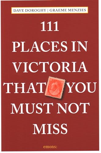 111 Places in Victoria That You Must Not Miss: Travel Guide