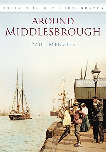 Around Middlesbrough (IOP) (Britain in Old Photographs) von History Press