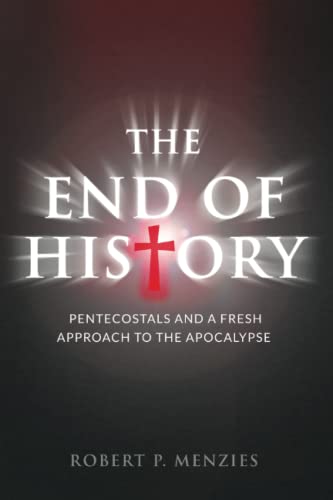 The End of History: Pentecostals and a Fresh Approach to the Apocalypse von Xanesti Creative Solutions