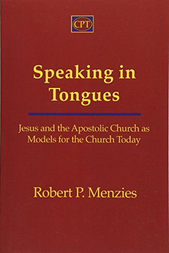 Speaking in Tongues: Jesus and the Apostolic Church as Models for the Church Today von CPT Press