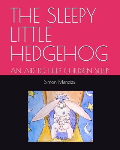 THE SLEEPY LITTLE HEDGEHOG: AN AID TO HELP CHILDREN SLEEP von Independently published
