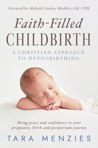 Faith-Filled Childbirth: A Christian Approach to Hypnobirthing von Game Changer Publishing