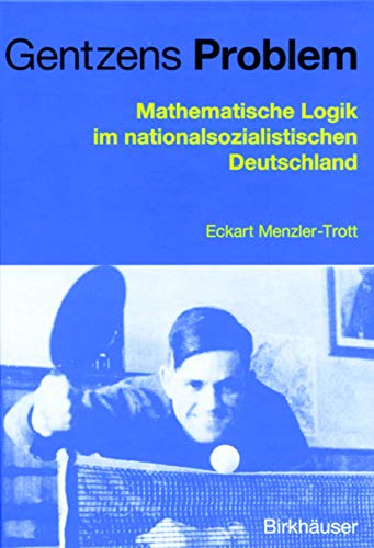 Gentzens Problem: Mathematische Logik im nationalsozialistischen Deutschland von Springer