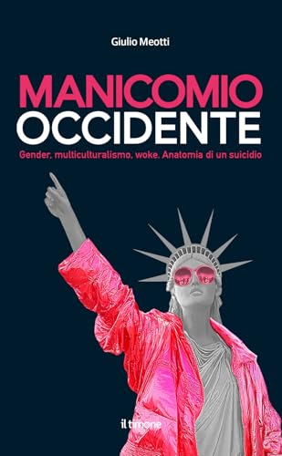 Manicomio Occidente. Gender, multiculturalismo, woke. Anatomia di un suicidio von Il Timone
