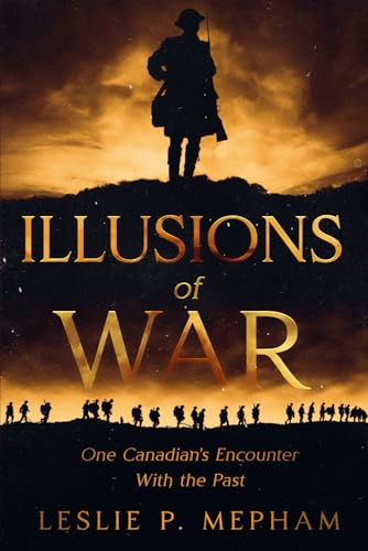 Illusions of War: One Canadian's Encounter With the Past Illusions of War: One Canadian's Encounter With the Past von Independently published