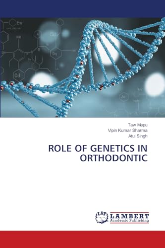 ROLE OF GENETICS IN ORTHODONTIC: DE von LAP LAMBERT Academic Publishing