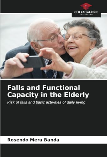 Falls and Functional Capacity in the Elderly: Risk of falls and basic activities of daily living von Our Knowledge Publishing
