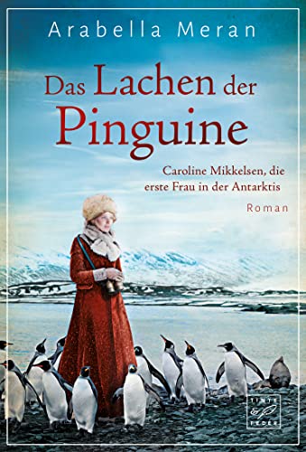 Das Lachen der Pinguine - Caroline Mikkelsen, die erste Frau in der Antarktis von Tinte & Feder