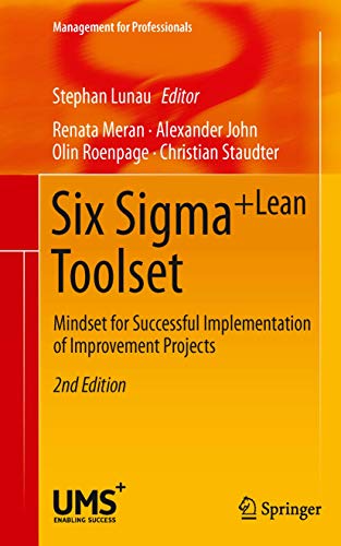 Six Sigma+Lean Toolset: Mindset for Successful Implementation of Improvement Projects (Management for Professionals) von Springer
