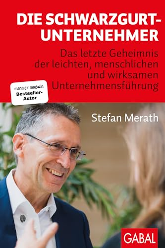 Die Schwarzgurt-Unternehmer: Das letzte Geheimnis der leichten, menschlichen und wirksamen Unternehmensführung (Dein Business) von GABAL Verlag GmbH