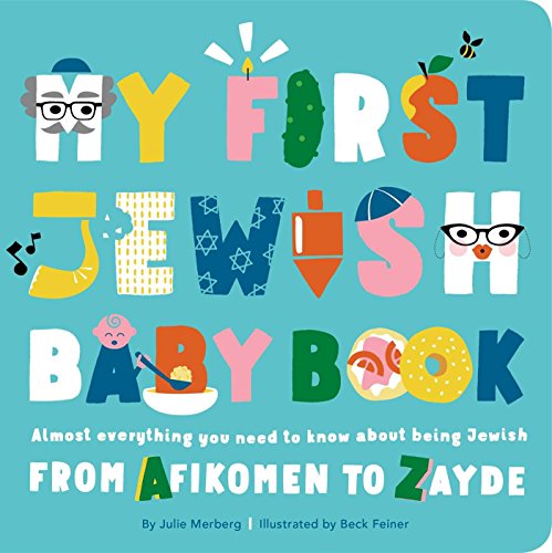 My First Jewish Baby Book: Almost everything you need to know about being Jewish―from Afikomen to Zayde