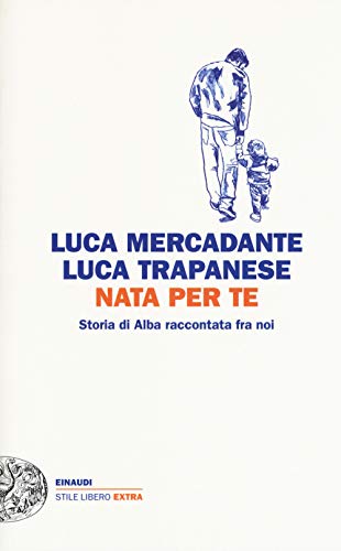 Nata per te. Storia di Alba raccontata fra noi (Einaudi. Stile libero extra) von Einaudi