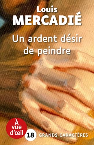 UN ARDENT DESIR DE PEINDRE: Grands caractères, édition accessible pour les malvoyants UN ARDENT DESIR DE PEINDRE: Grands caractères, édition accessible pour les malvoyants von A VUE D OEIL