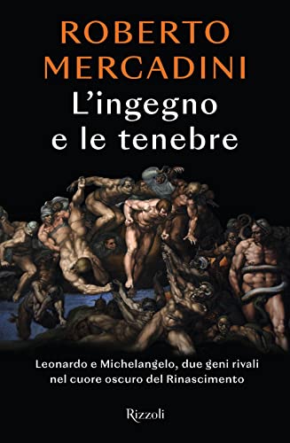 L'ingegno e le tenebre. Leonardo e Michelangelo, due geni rivali nel cuore oscuro del Rinascimento (Rizzoli narrativa) von Rizzoli