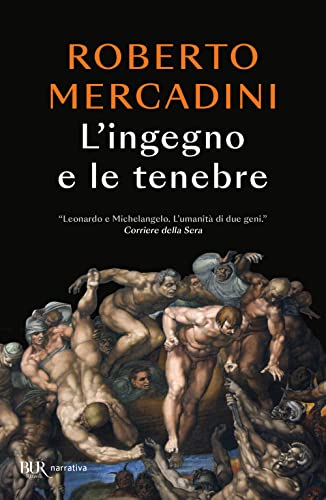 L'ingegno e le tenebre. Leonardo e Michelangelo, due geni rivali nel cuore oscuro del Rinascimento (BUR Narrativa)