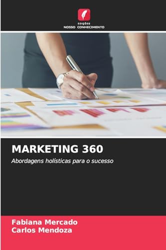 MARKETING 360: Abordagens holísticas para o sucesso von Edições Nosso Conhecimento