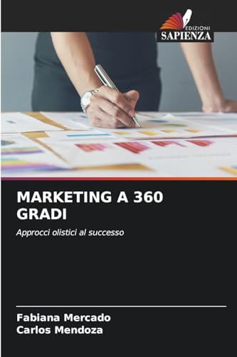 MARKETING A 360 GRADI: Approcci olistici al successo von Edizioni Sapienza