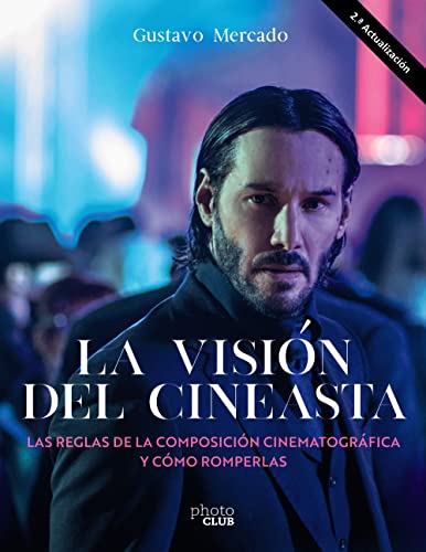 La visión del cineasta. Las reglas de la composición cinematográfica y cómo romperlas (PHOTOCLUB) von Anaya Multimedia