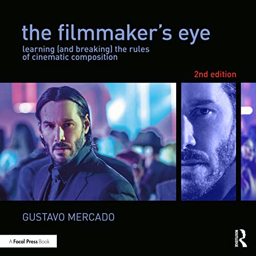 The Filmmaker's Eye: Learning (and Breaking) the Rules of Cinematic Composition von Focal Press