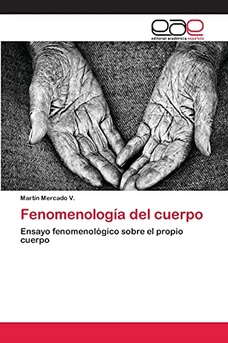 Fenomenología del cuerpo: Ensayo fenomenológico sobre el propio cuerpo Fenomenología del cuerpo: Ensayo fenomenológico sobre el propio cuerpo von EAE Editorial Academia Espanola