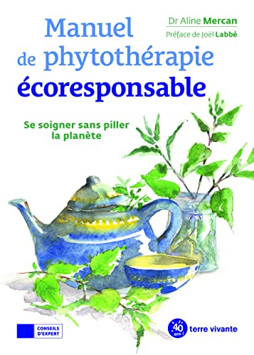 Manuel de phytothérapie écoresponsable: Se soigner sans piller la planète von TERRE VIVANTE
