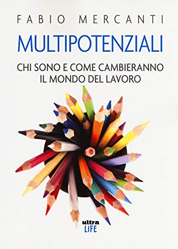 Multipotenziali. Chi sono e come cambieranno il mondo (Life)
