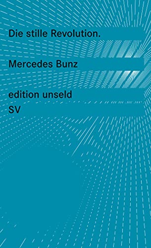 Die stille Revolution: Wie Algorithmen Wissen, Arbeit, Öffentlichkeit und Politik verändern, ohne dabei viel Lärm zu machen (edition unseld)