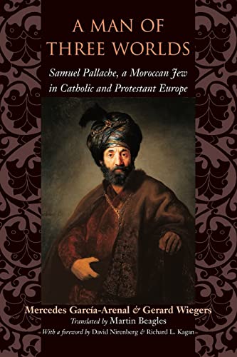 A Man of Three Worlds: Samuel Pallache, a Moroccan Jew in Catholic and Protestant Europe von Johns Hopkins University Press