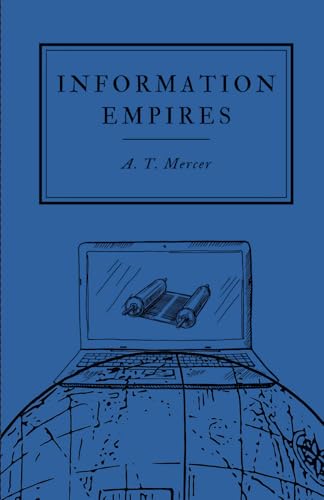 Information Empires: How Data Shaped Society from Scrolls to Servers von Independently published